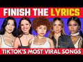 FINISH THE LYRICS - 2023 Most Popular Viral TikTok Songs 📢🎵 | Music Quiz