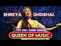 Top 200  Hindi Songs Of Shreya Ghoshal (2002-2024) | Nostalgic Songs of Shreya Ghoshal