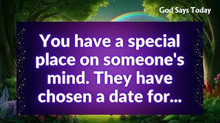 You have a special place on someone's mind  They have chosen a date for...