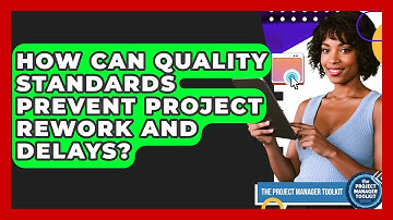 How Can Quality Standards Prevent Project Rework And Delays? - The Project Manager Toolkit