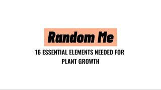 16 ESSENTIAL ELEMENTS NEEDED FOR PLANT GROWTH