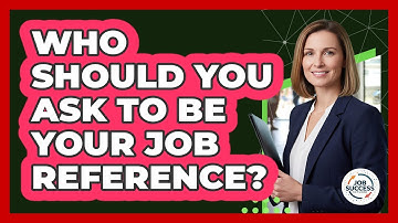 Who Should You Ask To Be Your Job Reference? - Job Success Network