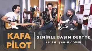 Video thumbnail of "Kafa Pilot - Seninle Başım Dertte (Selami Şahin Cover)"