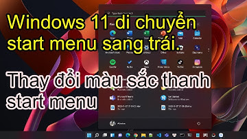 Windows 11: cách di chuyển thanh start menu sang trái | cách thay đổi màu sắc thanh start menu