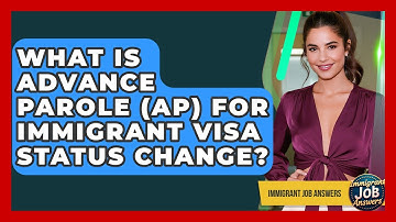 What Is Advance Parole (AP) For Immigrant Visa Status Change? - Immigrant Job Answers