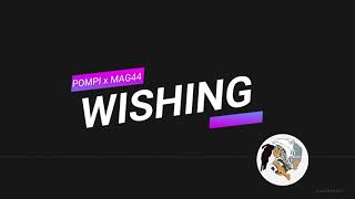 Pompi X Mag44 - Wishing