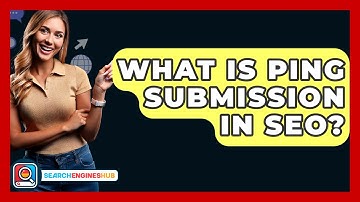 What Is Ping Submission In SEO? - SearchEnginesHub.com
