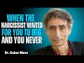 When the Narcissist Expected You to Beg But You Never Did|Dr.Gabor Maté Inspired Motivational Speech