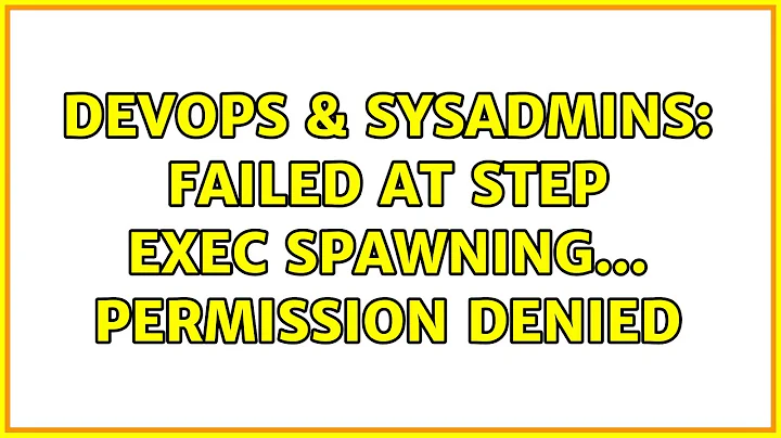 DevOps & SysAdmins: Failed at step EXEC spawning... Permission denied