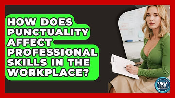 How Does Punctuality Affect Professional Skills In The Workplace? - First Job Success Guide