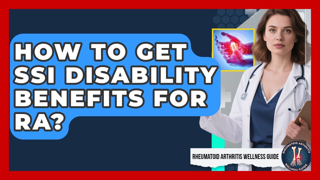 How To Get SSI Disability Benefits For RA? - Rheumatoid Arthritis Wellness Guide
