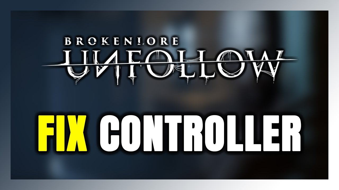 How to FIX BrokenLore: UNFOLLOW Controller/Gamepad Not Working on PC