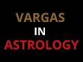 VARGAS IN ASTROLOGY (HORA, CHATURTAMSA, DREKKANA, NAVAMSA, DVADASAMSA)