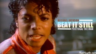 Michael Jackson x Portugal The Man - Beat It Still