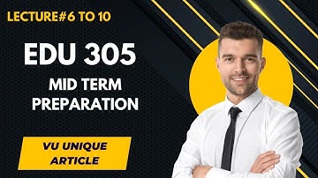 EDU 305 short lecture/ Mid Term preparation/EDU 305 lecture#6 TO 10/ Short Notes for Mid Term