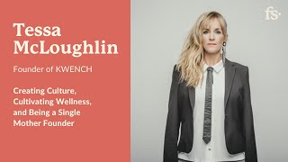 #21: Tessa McLoughlin, KWENCH founder - Creating culture, cultivating wellness, and being a mother