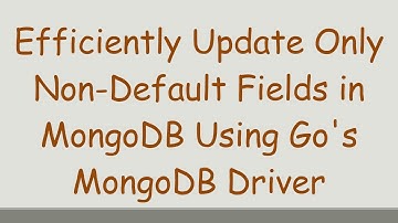 Efficiently Update Only Non-Default Fields in MongoDB Using Go