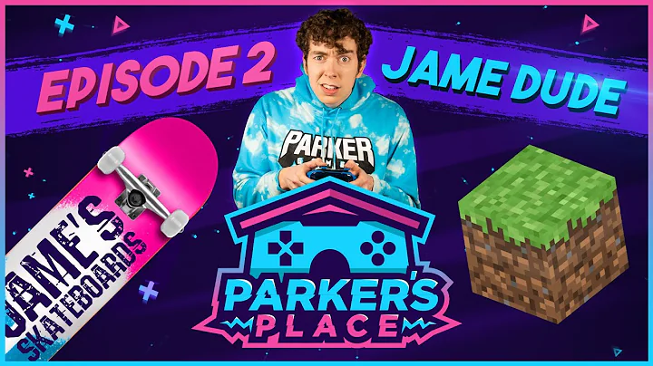 JAME DUDE! - Parker's Place! - Episode 2