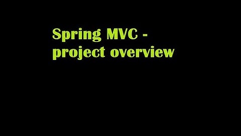 Overview of Spring MVC Project - Maven & Hibernate