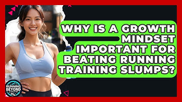 Why Is A Growth Mindset Important For Beating Running Training Slumps? - Running Beyond Limits