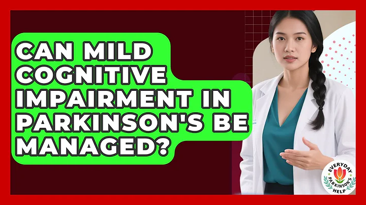 Can Mild Cognitive Impairment In Parkinson's Be Managed? - Everyday Parkinsons Help