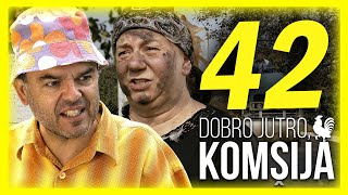 DOBRO JUTRO, KOMŠIJA - EPIZODA 42