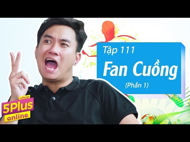 5Plus Online | Tập 111 | Fan Cuồng (Phần 1) | Phim Hài Mới Nhất 2017