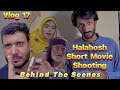 Aua baloch  vlog 17  halahosh movie shooting  behind the scenes  bts  balochi tamur