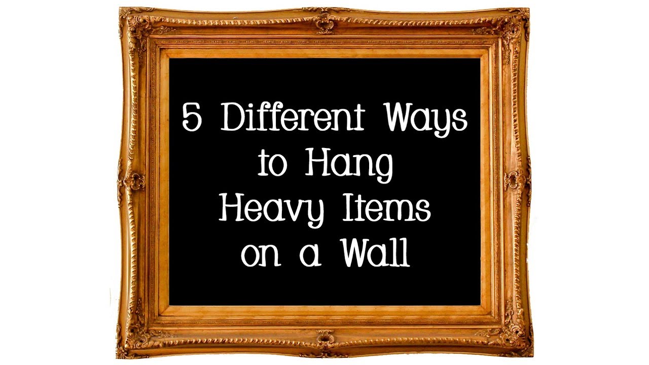 5 Different Ways To Hang Heavy Items On A Wall