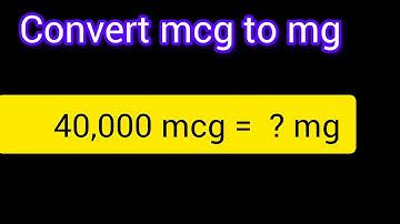 40,000 mcg to mg Conversion Explained | Quick Micrograms to Milligrams Guide