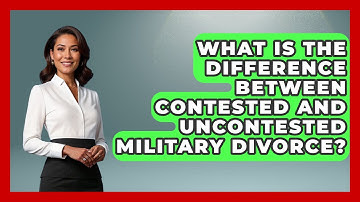 What Is The Difference Between Contested And Uncontested Military Divorce? - Get Divorce Answers