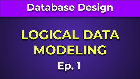 Database Logical Data Modeling  (Ep. 1)