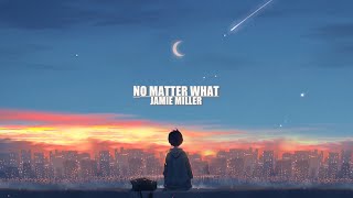 Jamie Miller - No Matter What (lyrics)