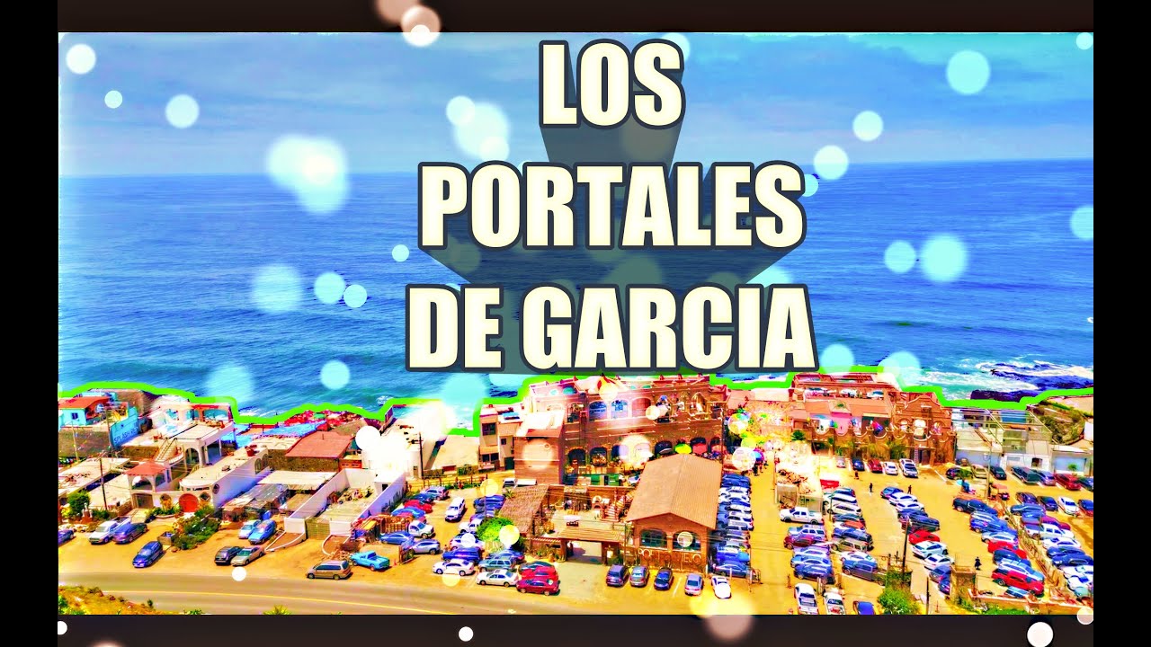 LOS PORTALES DE GARCIA EN BAJA CALIFORNIA - YouTube