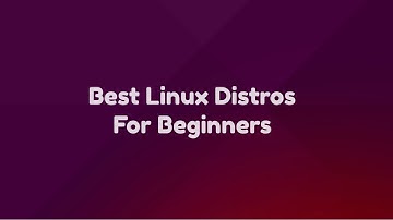 Best Linux Distros For Beginners