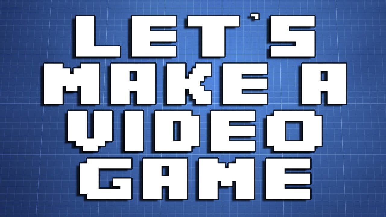 Let's Make a Video Game - YouTube