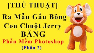 [Thủ Thuật] Ra Mẫu Gấu Bông Chuột Jerry Bằng Phần Mềm Photoshop (Phần 2)