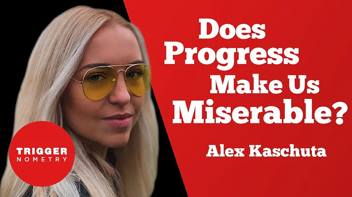 Does Progress Make Us Miserable? Alex Kaschuta