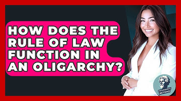 How Does The Rule Of Law Function In An Oligarchy? - Philosophy Beyond