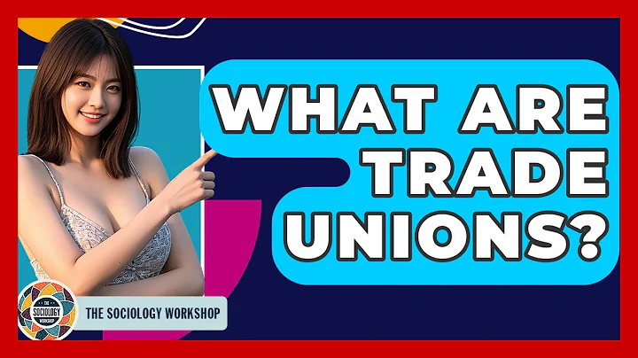 What Are Trade Unions? - The Sociology Workshop