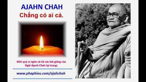 Chẳng có ai cả - Ajahn Chah.