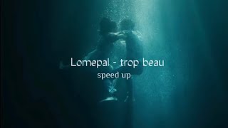Lomepal - trop beau [speed up]
