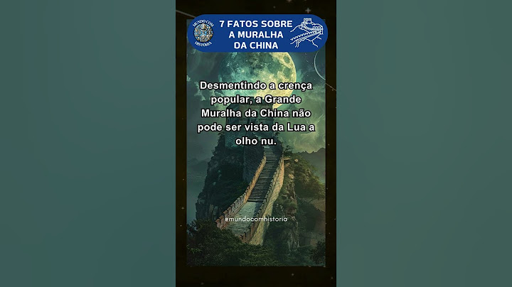 7 Fatos Que Você Não Sabia Sobre a Grande Muralha da China