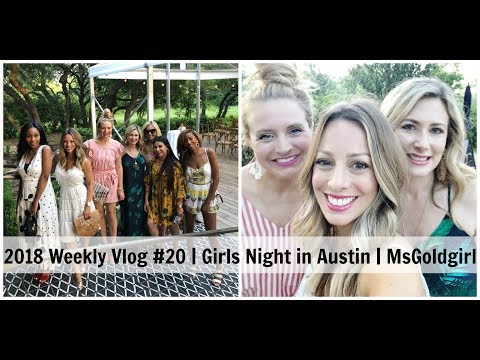 2018 Weekly Vlog #20 | Girls Night Out in Austin | MsGoldgirl