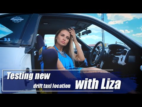 Testing new drift taxi location with Liza