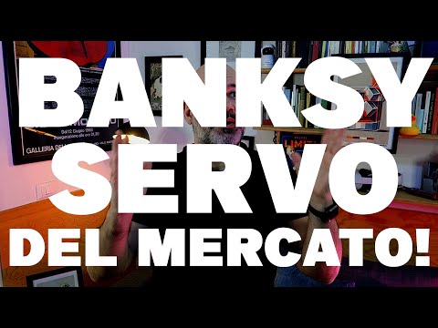 BANKSY è un SERVO del MERCATO?