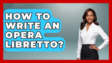 How To Write An Opera Libretto? - Classical Serenade
