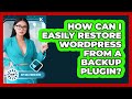 How Can I Easily Restore WordPress From A Backup Plugin? - WP Solutions Guru