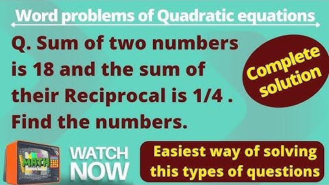 Sum of two numbers is 18 and and sum of their reciprocal is 1/4. Find the numbers.|Complete solution