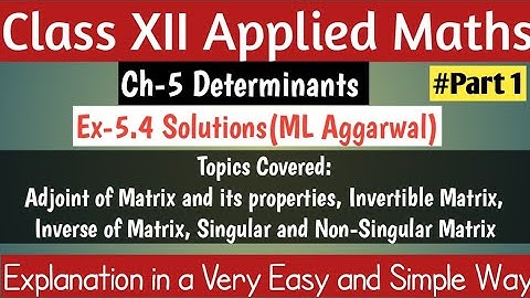 Ex-5.4 Solutions Part-1•Ch-5•APC ML Aggarwal•Adjoint of Matrix• Invertible Matrix•XII Applied Maths